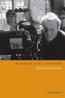 David Sterritt - The Cinema of Clint Eastwood: Chronicles of America - 9780231172011 - V9780231172011