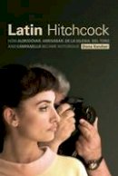 Dona Kercher - Latin Hitchcock: How Almodovar, Amenabar, De la Iglesia, Del Toro, and Campanella Became Notorious - 9780231172097 - V9780231172097