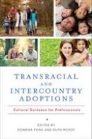 Rowena (Ed) Fong - Transracial and Intercountry Adoptions: Cultural Guidance for Professionals - 9780231172554 - V9780231172554