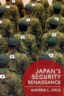 Andrew L. Oros - Japan's Security Renaissance - 9780231172608 - V9780231172608