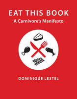 Dominique Lestel - Eat This Book: A Carnivore´s Manifesto - 9780231172974 - V9780231172974