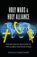 Manlio Graziano - Holy Wars and Holy Alliance: The Return of Religion to the Global Political Stage - 9780231174626 - V9780231174626