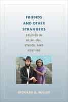 Richard B. Miller - Friends and Other Strangers: Studies in Religion, Ethics, and Culture - 9780231174886 - V9780231174886