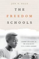 Jon N. Hale - The Freedom Schools: Student Activists in the Mississippi Civil Rights Movement - 9780231175685 - V9780231175685