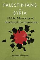 Anaheed Al-Hardan - Palestinians in Syria: Nakba Memories of Shattered Communities - 9780231176361 - V9780231176361