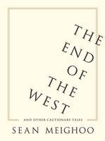 Sean Meighoo - The End of the West and Other Cautionary Tales - 9780231176729 - V9780231176729