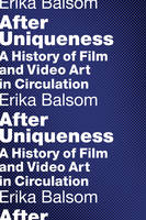Erika Balsom - After Uniqueness: A History of Film and Video Art in Circulation - 9780231176934 - V9780231176934
