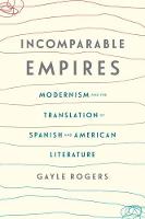 Gayle Rogers - Incomparable Empires: Modernism and the Translation of Spanish and American Literature - 9780231178563 - V9780231178563
