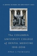 Allan Formicola - The Columbia University College of Dental Medicine, 1916–2016: A Dental School on University Lines - 9780231180887 - V9780231180887