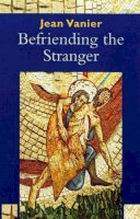 Jean Vanier - Befriending the Stranger - 9780232525984 - V9780232525984