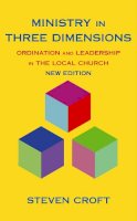 Webster John - Ministry in Three Dimensions: Ordination and Leadership in the Local Church - 9780232527438 - V9780232527438