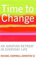 Michael Campbell-Johnston - Time to Change: An Ignatian Retreat in Everyday Life - 9780232527827 - KAK0002709