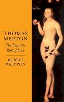 Robert Waldron - Thomas Merton: The Exquisite Risk of Love - 9780232529241 - V9780232529241