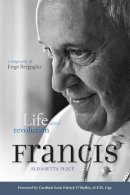Elisabetta Pique - Pope Francis: Life and Revolution: A Biography of Jorge Bergoglio - 9780232531640 - V9780232531640