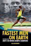 Neil Duncanson - The Fastest Men on Earth: The Story of the Men's 100 Metre Champions - 9780233003368 - V9780233003368