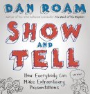 Dan Roam - Show and Tell: How Everybody Can Make Extraordinary Presentations - 9780241004371 - V9780241004371