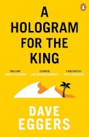 Dave Eggers - A HOLOGRAM FOR THE KING - 9780241145869 - V9780241145869