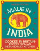 Meera Sodha - Made in India: Cooked in Britain: Recipes from an Indian Family Kitchen - 9780241146330 - 9780241146330