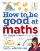 Carol Vorderman - How to be Good at Maths - 9780241185988 - V9780241185988