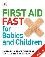 Dk - First Aid Fast for Babies and Children: Emergency Procedures for all Parents and Carers - 9780241198735 - V9780241198735