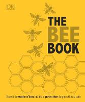 Dk - The Bee Book: Discover the Wonder of Bees and How to Protect Them for Generations to Come - 9780241217429 - V9780241217429