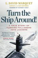 L. David Marquet - Turn the Ship Around!: A True Story of Building Leaders by Breaking the Rules - 9780241250945 - 9780241250945