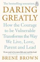 Brene Brown - Daring Greatly: How the Courage to Be Vulnerable Transforms the Way We Live, Love, Parent, and Lead - 9780241257401 - 9780241257401
