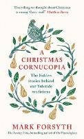 Mark Forsyth - A Christmas Cornucopia: The hidden stories behind our Yuletide traditions - 9780241267738 - 9780241267738