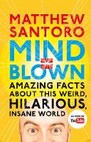 Matthew Santoro - Mind = Blown: Amazing Facts About this Weird, Hilarious, Insane World - 9780241281468 - V9780241281468