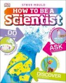 Steve Mould - How to be a Scientist - 9780241283080 - V9780241283080