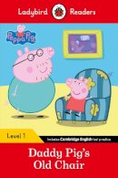 Ladybird - Ladybird Readers Level 1 - Peppa Pig - Daddy Pig´s Old Chair (ELT Graded Reader) - 9780241283561 - V9780241283561