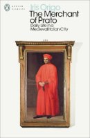 Iris Origo - The Merchant of Prato: Daily Life in a Medieval Italian City - 9780241293928 - V9780241293928