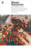 Steven Runciman - A History of the Crusades III: The Kingdom of Acre and the Later Crusades - 9780241298770 - V9780241298770