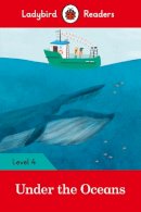 Ladybird - Ladybird Readers Level 4 - Under the Oceans (ELT Graded Reader) - 9780241298886 - V9780241298886