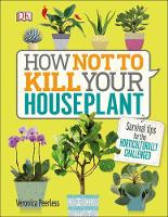 Veronica Peerless - How Not to Kill Your Houseplant: Survival Tips for the Horticulturally Challenged - 9780241302170 - V9780241302170