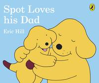 Eric Hill - Spot Loves His Dad - 9780241304051 - V9780241304051