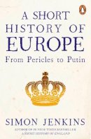 Simon Jenkins - A Short History of Europe: From Pericles to Putin - 9780241352526 - 9780241352526