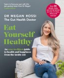 Dr. Megan Rossi - Eat Yourself Healthy: An easy-to-digest guide to health and happiness from the inside out. The Sunday Times Bestseller - 9780241355084 - 9780241355084