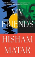 Hisham Matar - My Friends - 9780241409480 - 9780241409480