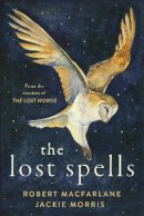 Robert Macfarlane - The Lost Spells: An enchanting, beautiful book for lovers of the natural world - 9780241444641 - 9780241444641