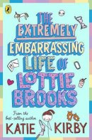 Katie Kirby - The Extremely Embarrassing Life of Lottie Brooks - 9780241460887 - 9780241460887