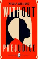 Nicola Williams - Without Prejudice: A collection of rediscovered works celebrating Black Britain curated by Booker Prize-winner Bernardine Evaristo - 9780241482650 - 9780241482650