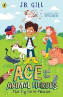 Jb Gill - Ace and the Animal Heroes: The Big Farm Rescue - 9780241514467 - 9780241514467