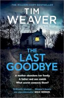 Tim Weaver - The Last Goodbye: The heart-pounding new thriller from the bestselling author of The Blackbird - 9780241586884 - 9780241586884