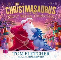 Tom Fletcher - The Christmasaurus and the Night Before Christmas: A heartwarming festive picture book - 9780241591109 - 9780241591109