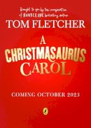 Tom Fletcher - A Christmasaurus Carol: A brand-new festive adventure for 2023 from number-one-bestselling author Tom Fletcher - 9780241595886 - 9780241595886