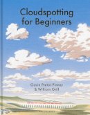 Gavin Pretor-Pinney And William Grill - Cloudspotting For Beginners - 9780241632543 - 9780241632543