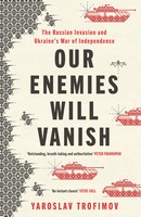 Yaroslav Trofimov - Our Enemies Will Vanish: From Pulitzer Prize Finalist and Ukrainian Journalist - 9780241655443 - 9780241655443