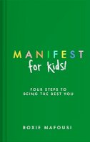 Roxie Nafousi - Manifest for Kids: Four steps to being the best you - 9780241657768 - 9780241657768