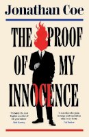 Jonathan Coe - The Proof of My Innocence: A hilarious political novel wrapped in a murder mystery, from the bestselling author of Middle England - 9780241678428 - V9780241678428